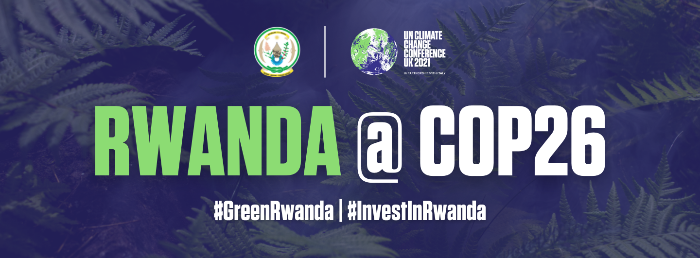 Rwanda Calls for Ambitious Action at the COP26 UN Climate Change Conference 